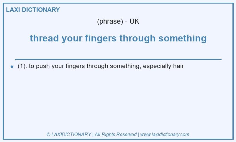 Definition thread your fingers through something in British English
