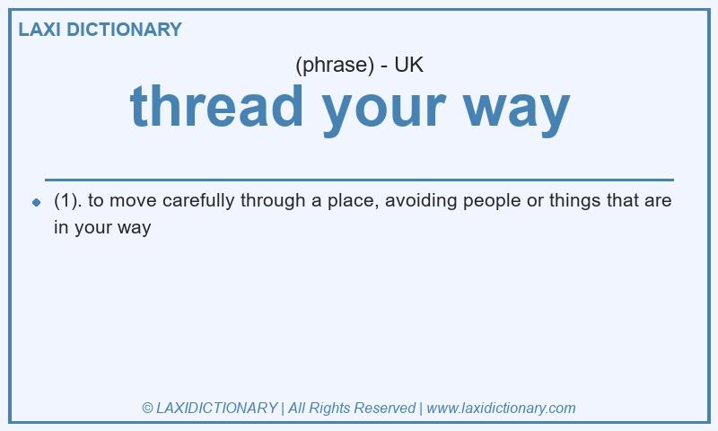 Definition thread your way  in British English