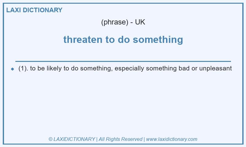 Definition threaten to do something in British English