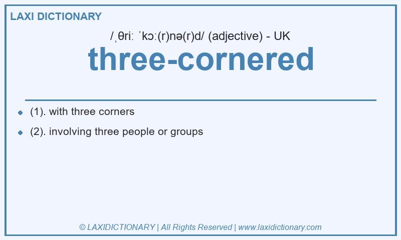 Definition three-cornered in British English