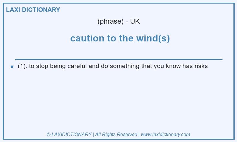 Definition caution to the wind(s) in British English