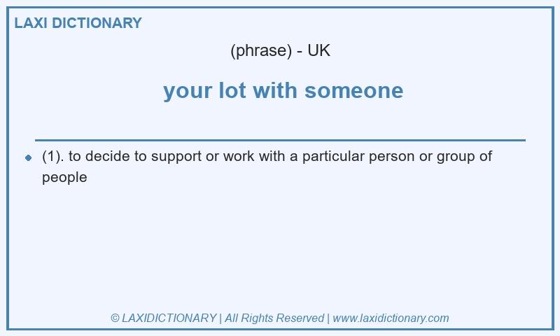 Definition your lot with someone in British English