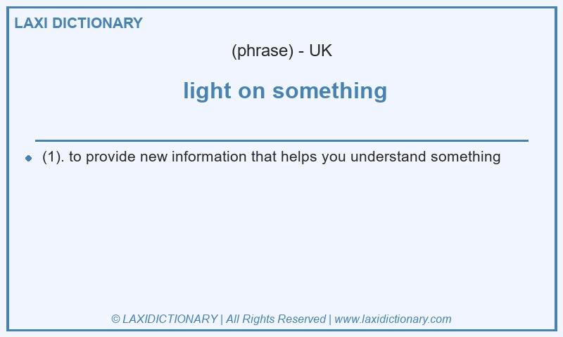 Definition light on something in British English