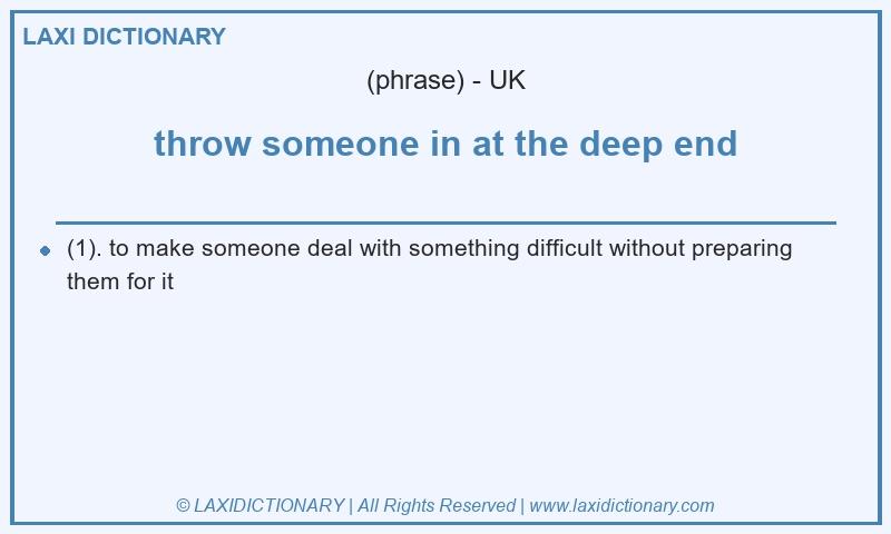 Definition throw someone in at the deep end in British English