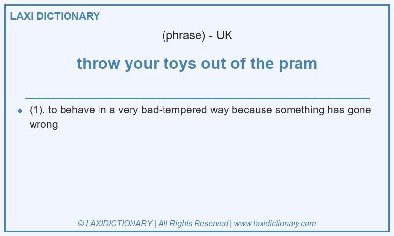Definition throw your toys out of the pram in British English