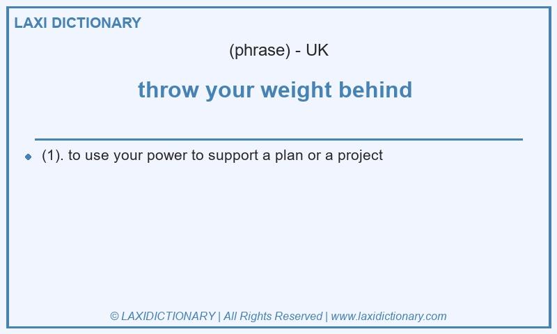 Definition throw your weight behind  in British English