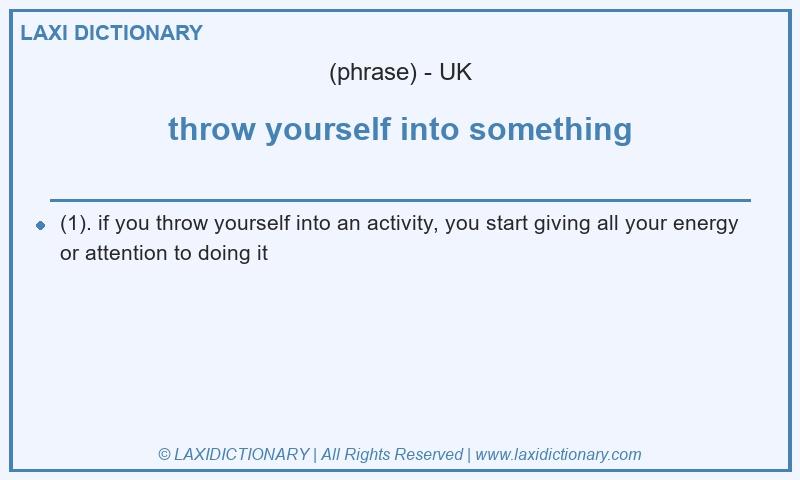 Definition throw yourself into something in British English