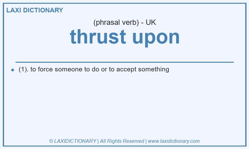 Definition thrust upon in British English