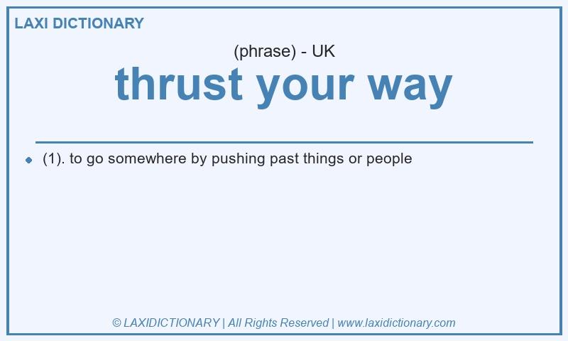 Definition thrust your way in British English