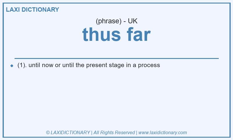 Definition thus far in British English