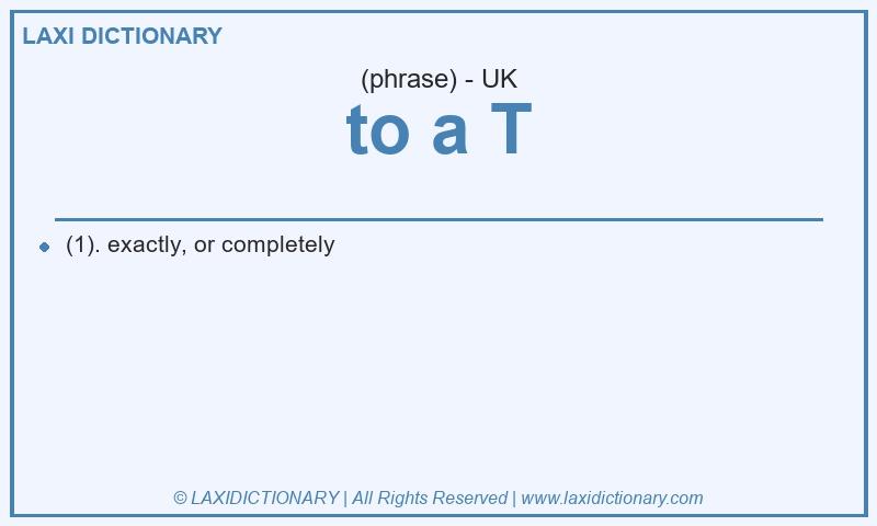 Definition to a T in British English