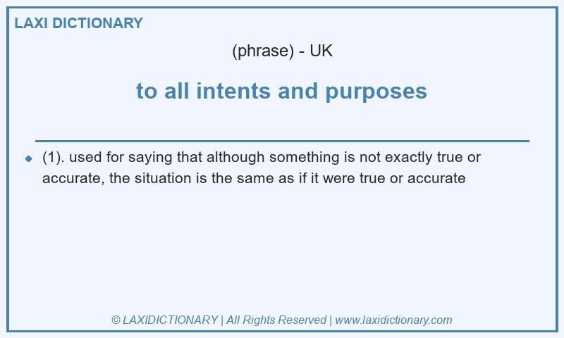 Definition to all intents and purposes in British English