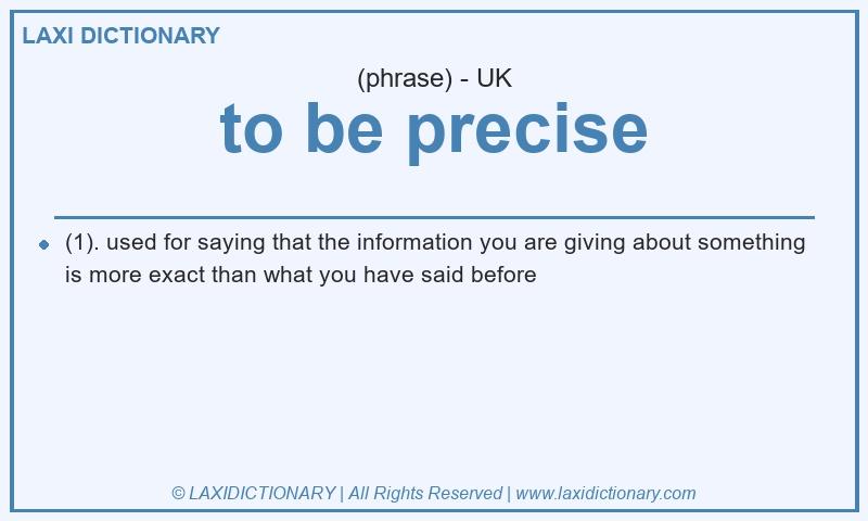 Definition to be precise in British English