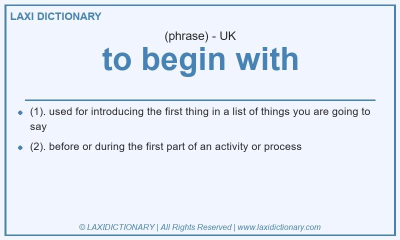 Definition to begin with in British English