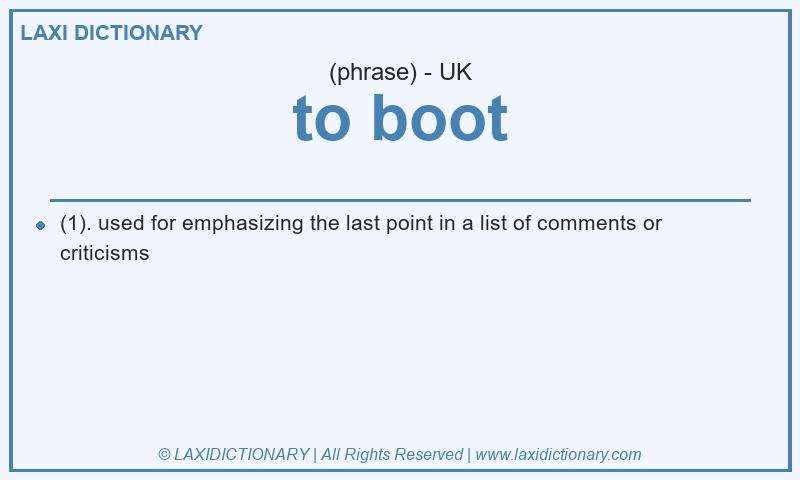 Definition to boot in British English