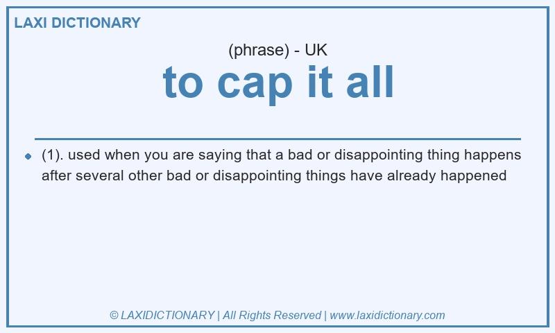 Definition to cap it all in British English