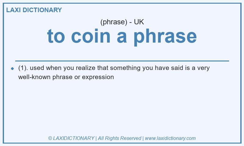 Definition to coin a phrase in British English