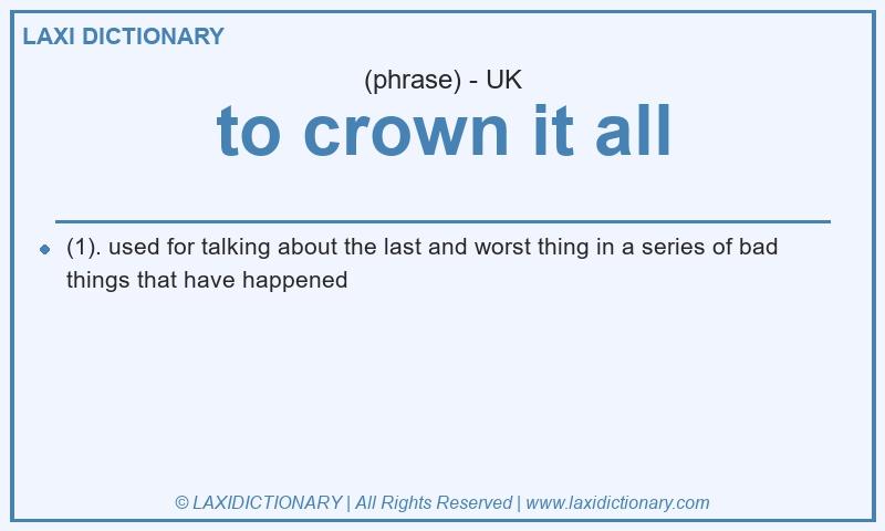 Definition to crown it all in British English