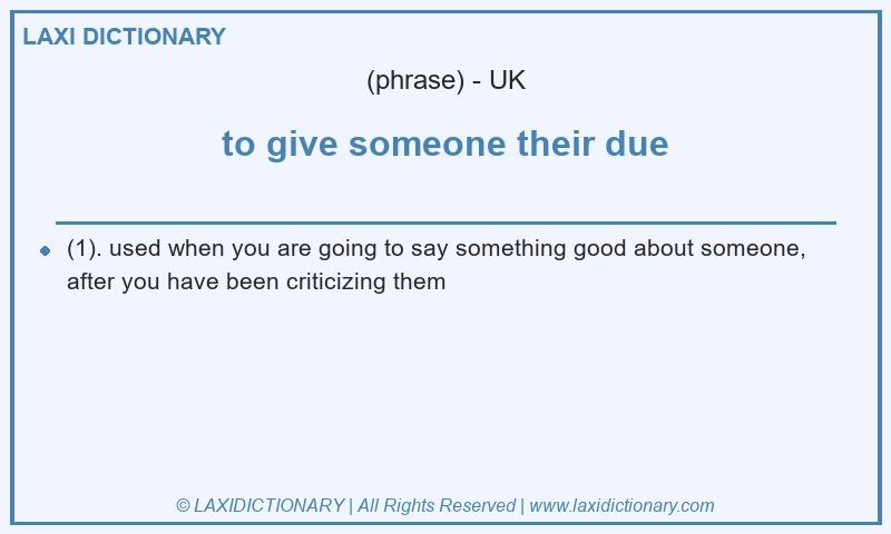 Definition to give someone their due in British English