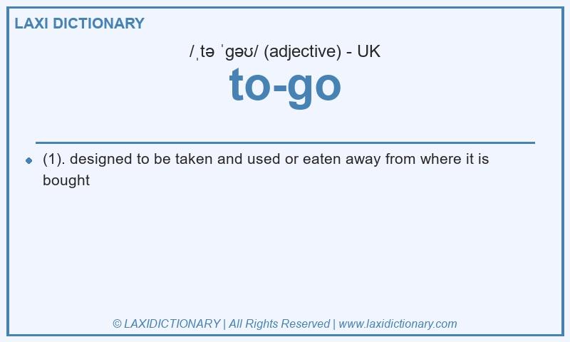 Definition to-go in British English