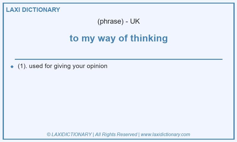 Definition to my way of thinking in British English