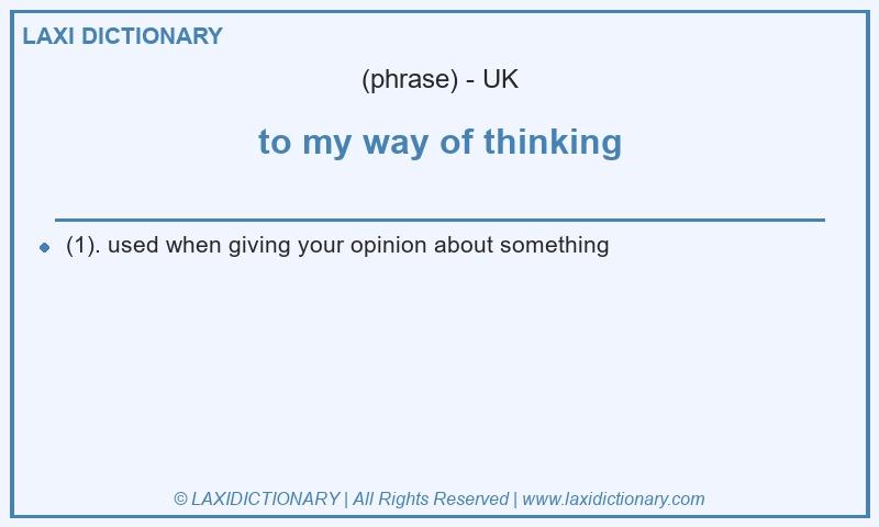 Definition to my way of thinking in British English