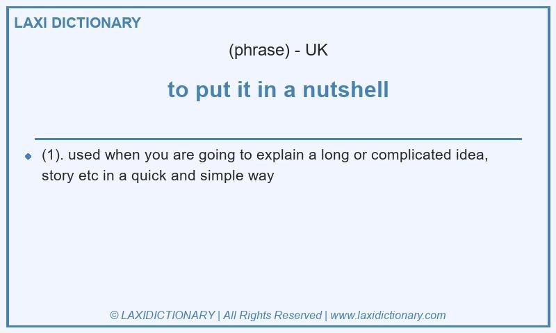 Definition to put it in a nutshell in British English