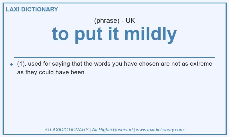 Definition to put it mildly in British English