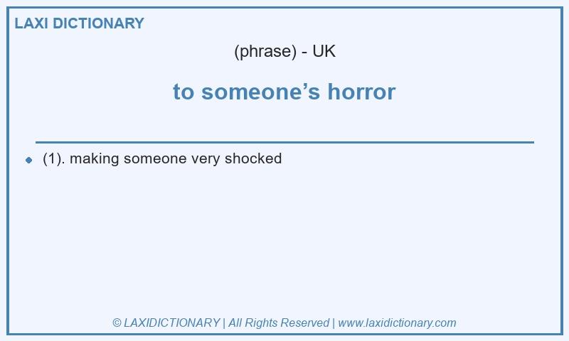 Definition to someone’s horror in British English
