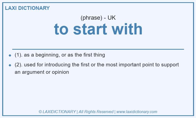 Definition to start with in British English