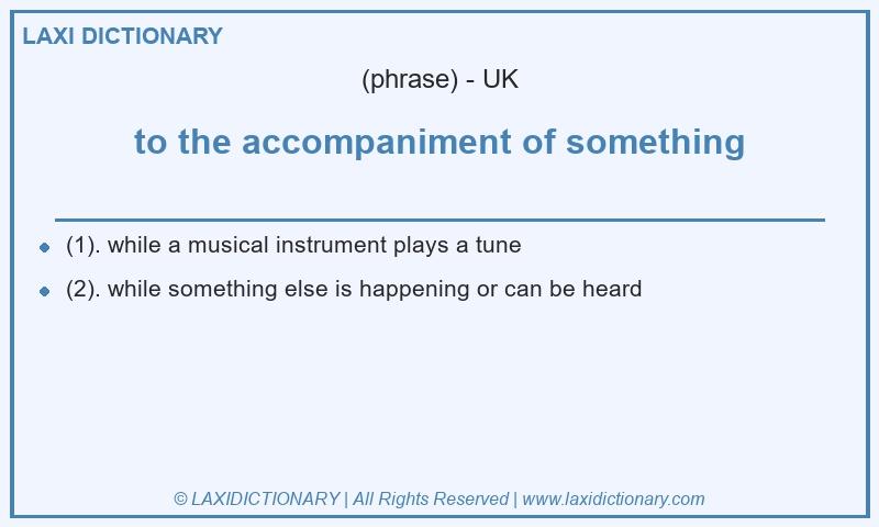 Definition to the accompaniment of something in British English