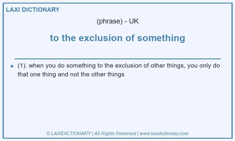 Definition to the exclusion of something in British English