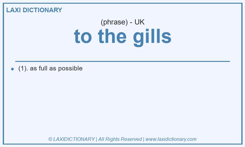 Definition to the gills in British English
