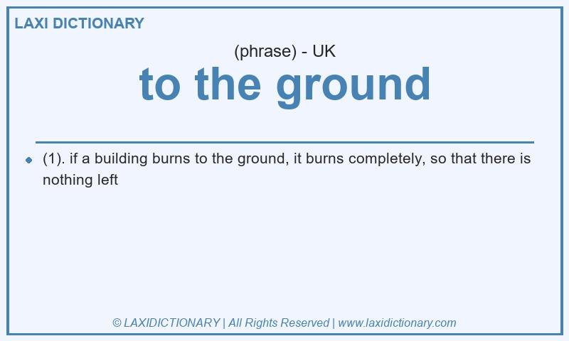 Definition to the ground in British English
