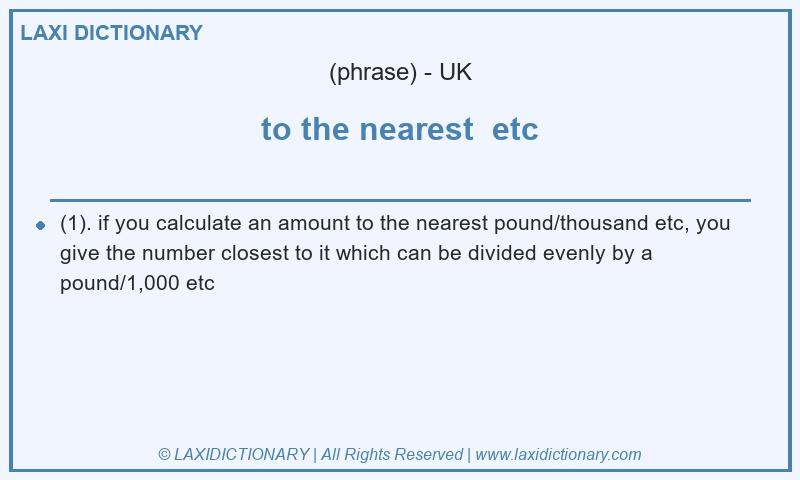 Definition to the nearest  etc in British English