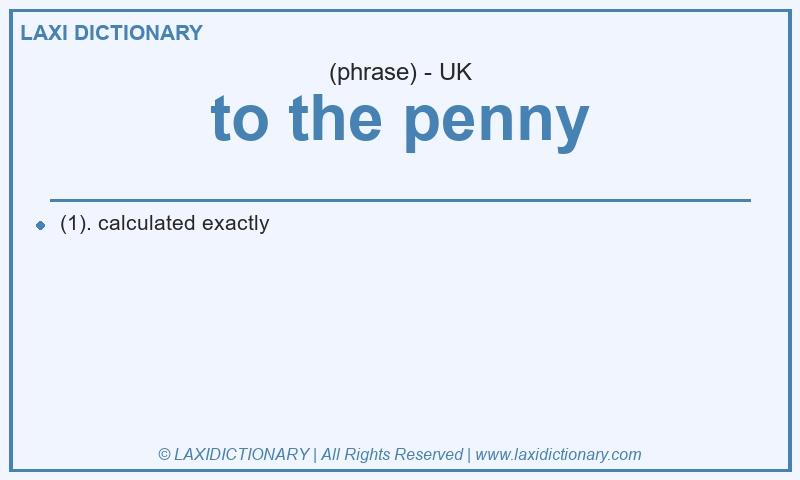 Definition to the penny in British English