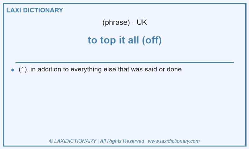 Definition to top it all (off) in British English
