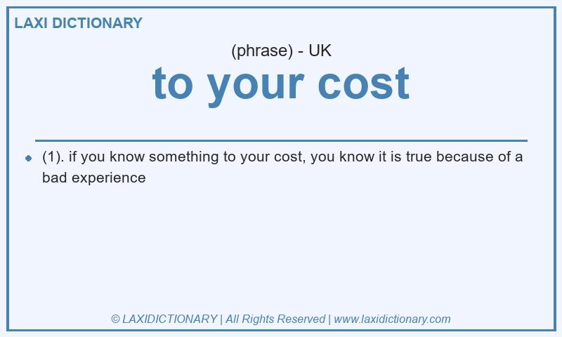Definition to your cost in British English