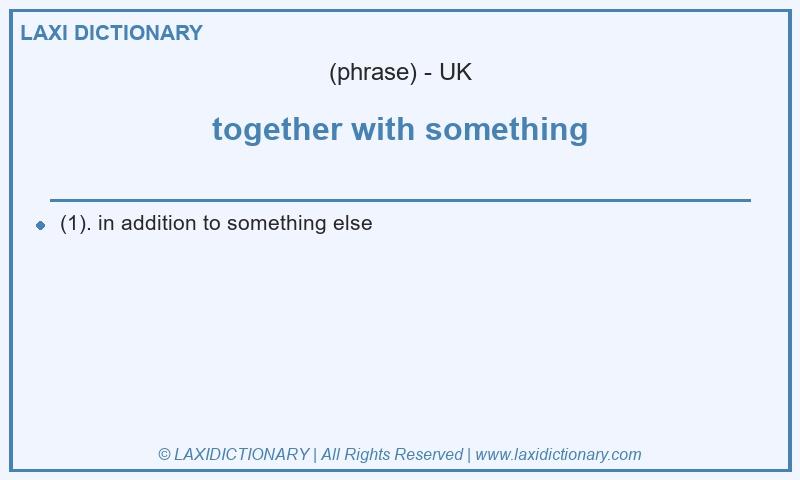 Definition together with something in British English