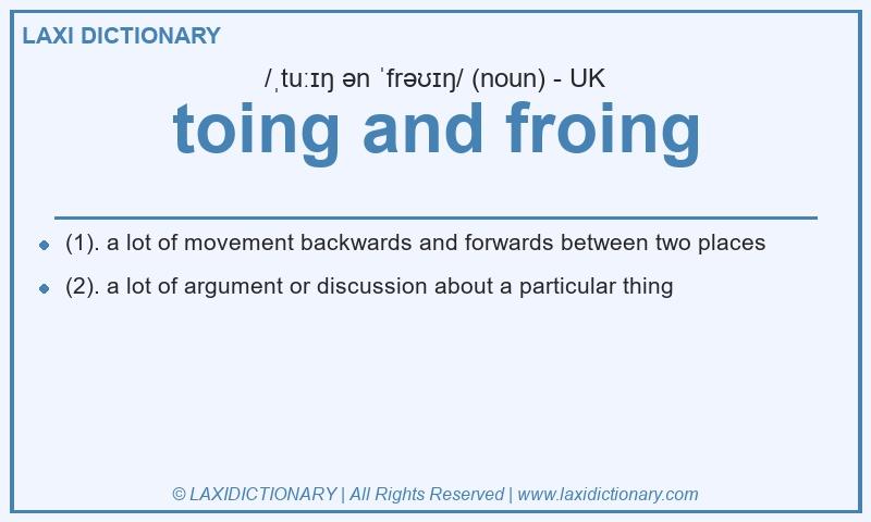 Definition toing and froing in British English