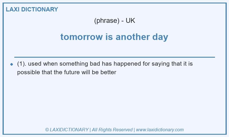 Definition tomorrow is another day in British English
