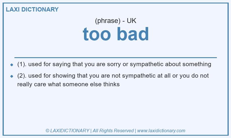 Definition too bad in British English