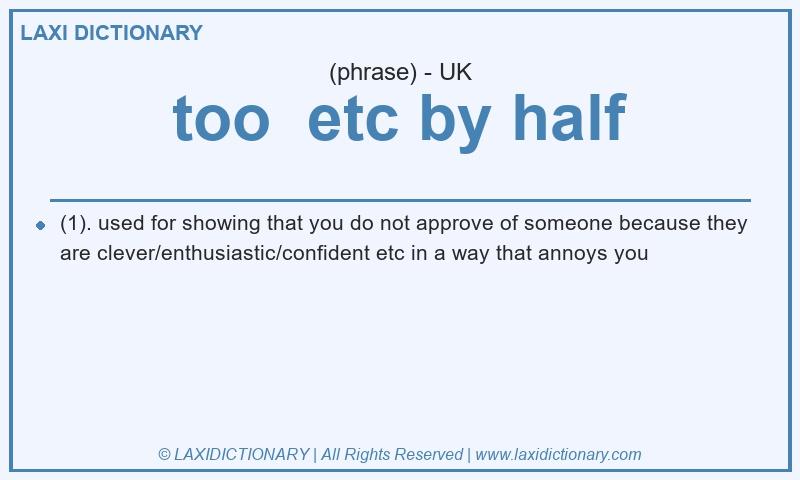 Definition too  etc by half in British English