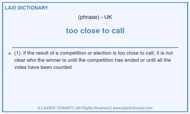 Definition too close to call in British English