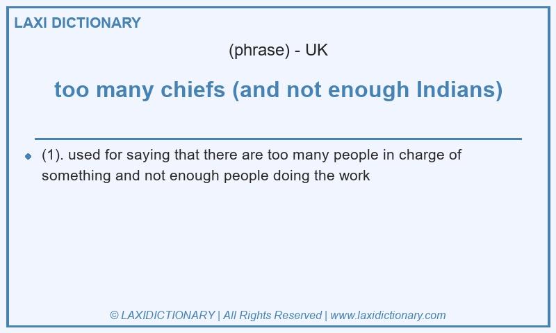 Definition too many chiefs (and not enough Indians) in British English