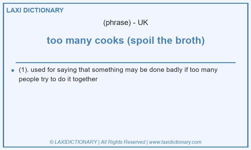 Definition too many cooks (spoil the broth) in British English