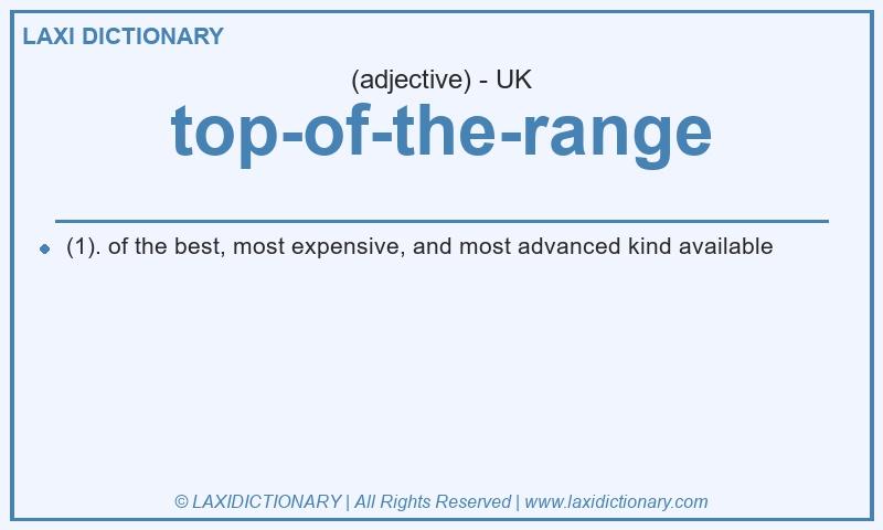 Definition top-of-the-range in British English