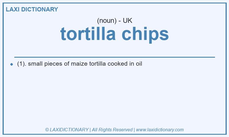 Definition tortilla chips in British English