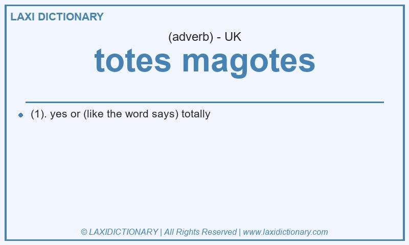Definition totes magotes in British English