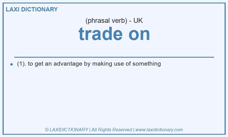 Definition trade on in British English